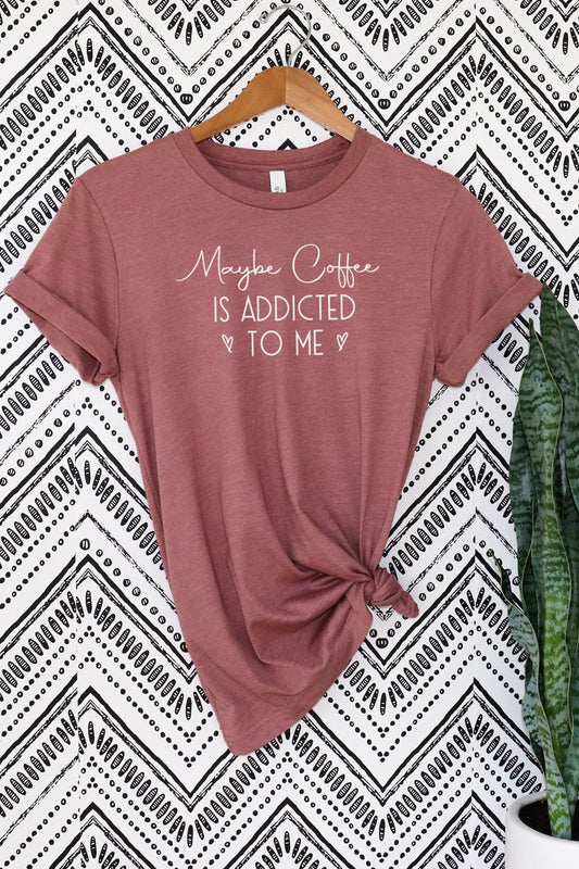 Maybe Coffee Is Addicted to Me  (Two Colors)
